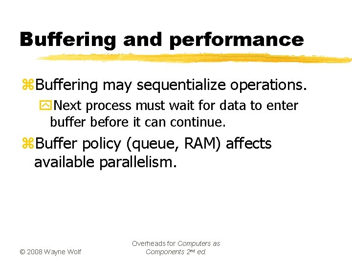 Buffering and performance z. Buffering may sequentialize operations. y. Next process must wait for