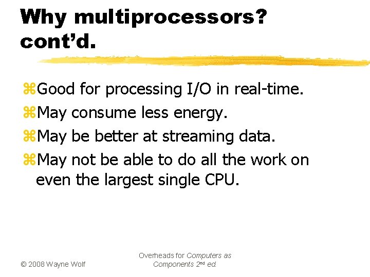 Why multiprocessors? cont’d. z. Good for processing I/O in real-time. z. May consume less