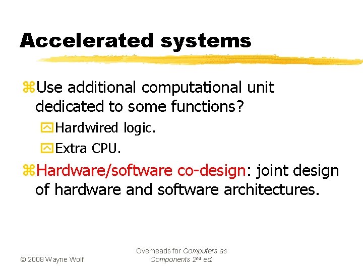 Accelerated systems z. Use additional computational unit dedicated to some functions? y. Hardwired logic.