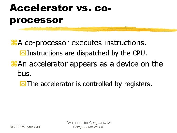 Accelerator vs. coprocessor z. A co-processor executes instructions. y. Instructions are dispatched by the