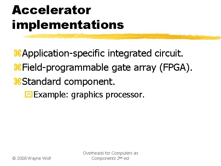 Accelerator implementations z. Application-specific integrated circuit. z. Field-programmable gate array (FPGA). z. Standard component.