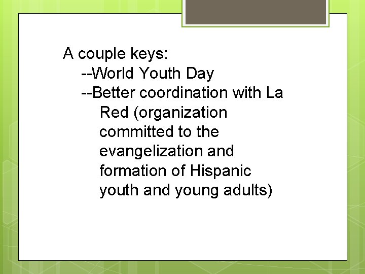A couple keys: --World Youth Day --Better coordination with La Red (organization committed to