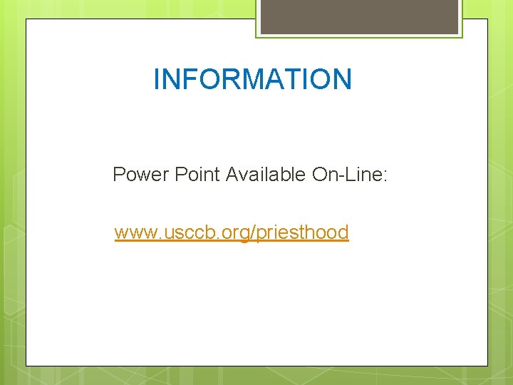 INFORMATION Power Point Available On-Line: www. usccb. org/priesthood 