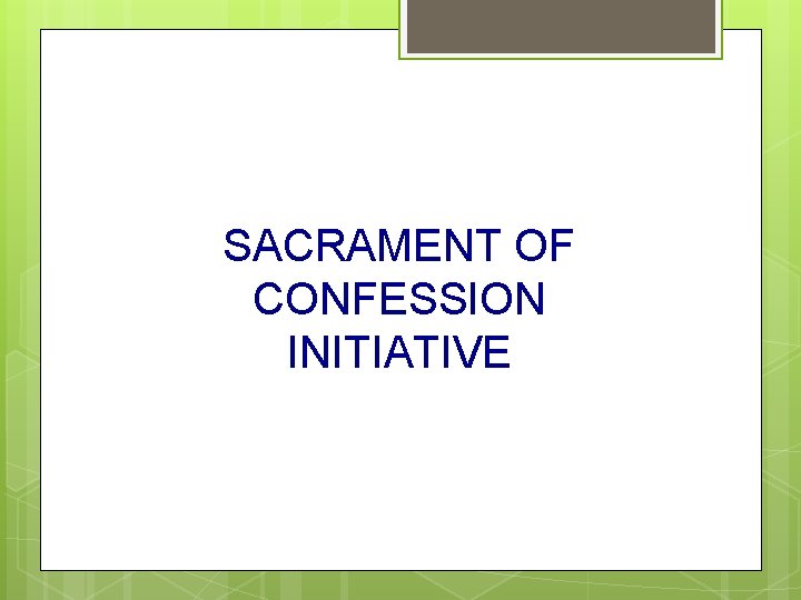 SACRAMENT OF CONFESSION INITIATIVE 