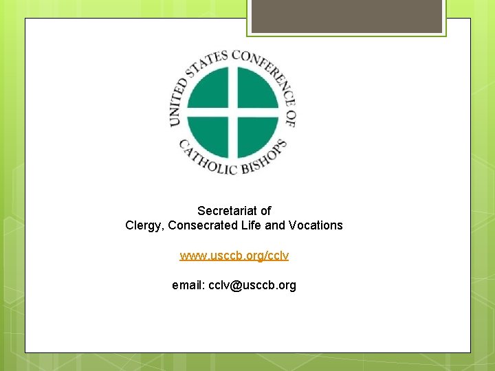 Secretariat of Clergy, Consecrated Life and Vocations www. usccb. org/cclv email: cclv@usccb. org 