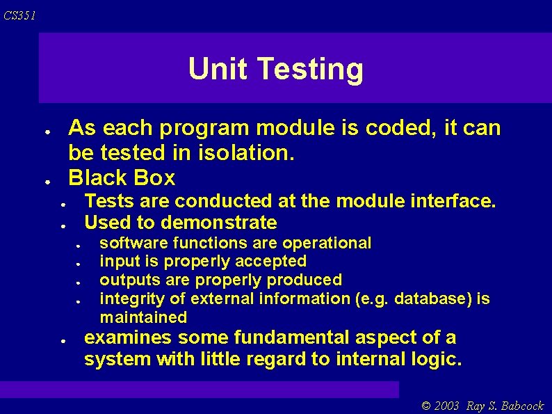 CS 351 Unit Testing As each program module is coded, it can be tested