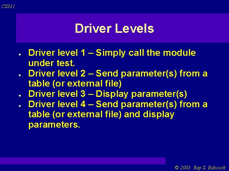 CS 351 Driver Levels ● ● Driver level 1 – Simply call the module