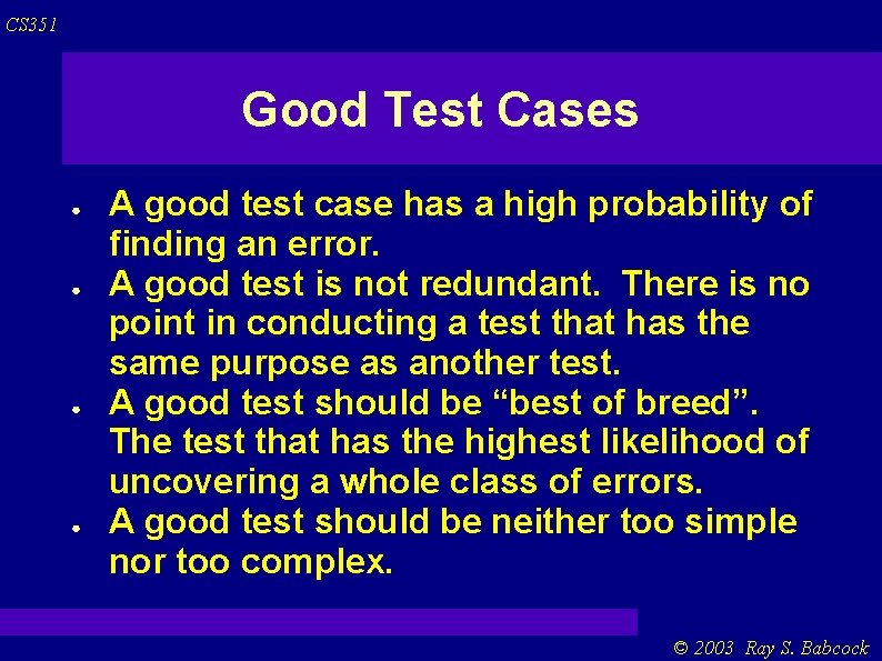 CS 351 Good Test Cases ● ● A good test case has a high