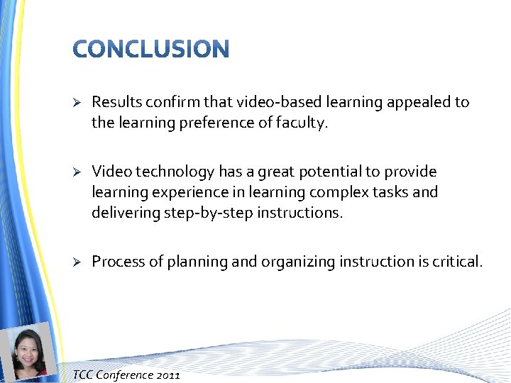 Ø Results confirm that video-based learning appealed to the learning preference of faculty. Ø