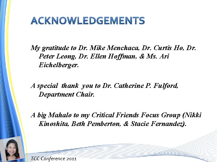 My gratitude to Dr. Mike Menchaca, Dr. Curtis Ho, Dr. Peter Leong, Dr. Ellen
