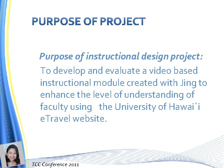 Purpose of instructional design project: To develop and evaluate a video based instructional module