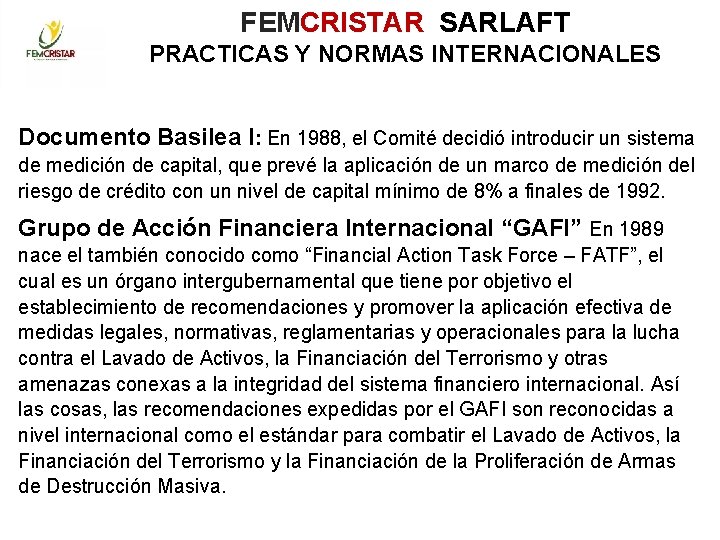 FEMCRISTAR SARLAFT PRACTICAS Y NORMAS INTERNACIONALES Documento Basilea I: En 1988, el Comité decidió