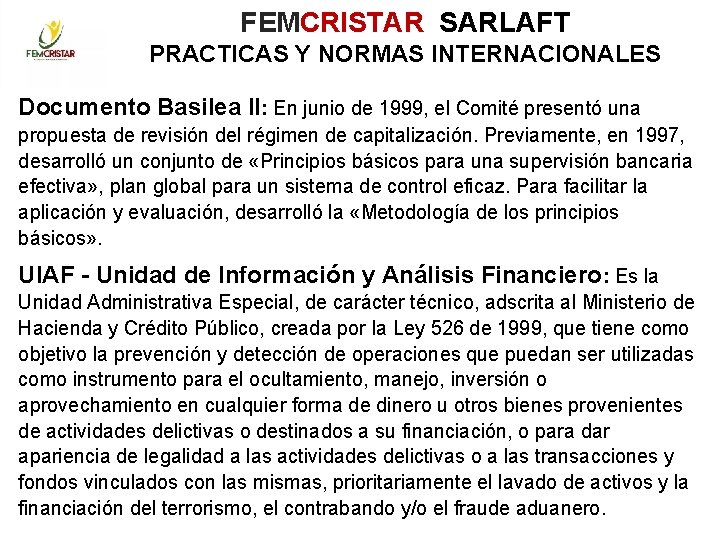 FEMCRISTAR SARLAFT PRACTICAS Y NORMAS INTERNACIONALES Documento Basilea II: En junio de 1999, el