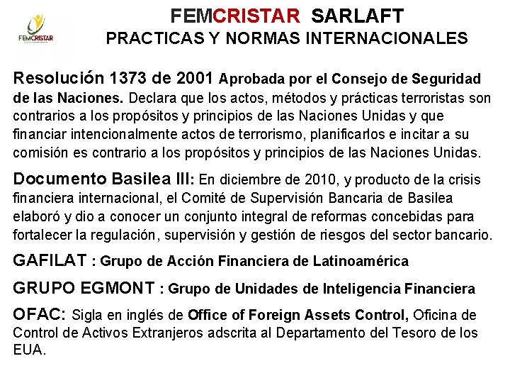 FEMCRISTAR SARLAFT PRACTICAS Y NORMAS INTERNACIONALES Resolución 1373 de 2001 Aprobada por el Consejo