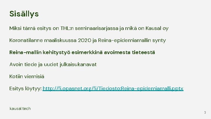 Sisällys Miksi tämä esitys on THL: n seminaarisarjassa ja mikä on Kausal oy Koronatilanne Sisällys Miksi tämä esitys on THL: n seminaarisarjassa ja mikä on Kausal oy Koronatilanne