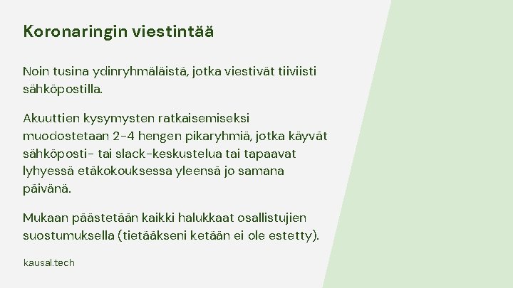 Koronaringin viestintää Noin tusina ydinryhmäläistä, jotka viestivät tiiviisti sähköpostilla. Akuuttien kysymysten ratkaisemiseksi muodostetaan 2 Koronaringin viestintää Noin tusina ydinryhmäläistä, jotka viestivät tiiviisti sähköpostilla. Akuuttien kysymysten ratkaisemiseksi muodostetaan 2
