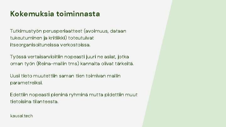 Kokemuksia toiminnasta Tutkimustyön perusperiaatteet (avoimuus, dataan tukeutuminen ja kritiikki) toteutuivat itseorganisoituneissa verkostoissa. Työssä vertaisarvioitiin Kokemuksia toiminnasta Tutkimustyön perusperiaatteet (avoimuus, dataan tukeutuminen ja kritiikki) toteutuivat itseorganisoituneissa verkostoissa. Työssä vertaisarvioitiin