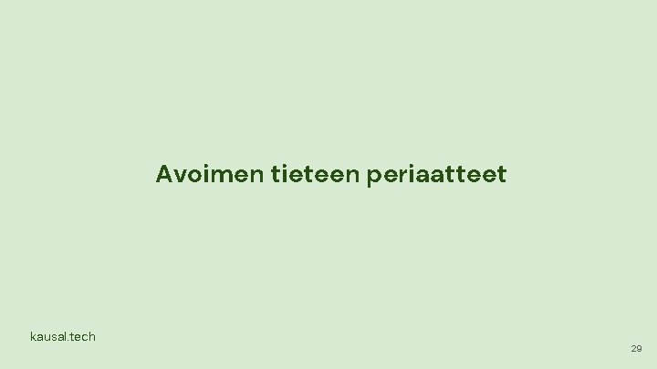Avoimen tieteen periaatteet kausal. tech 29 Avoimen tieteen periaatteet kausal. tech 29