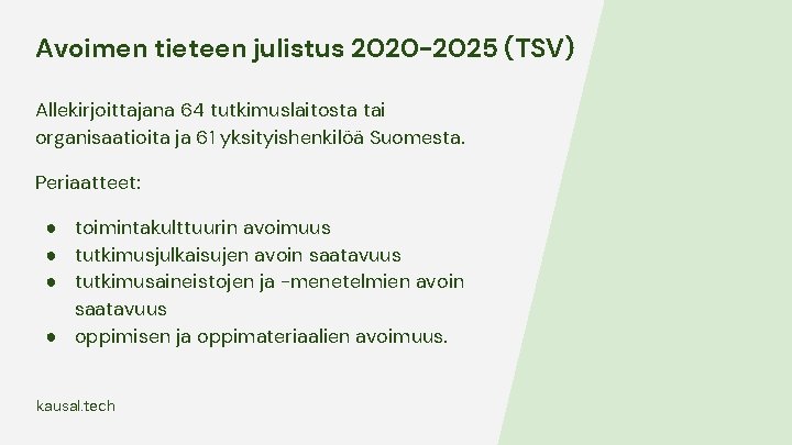 Avoimen tieteen julistus 2020 -2025 (TSV) Allekirjoittajana 64 tutkimuslaitosta tai organisaatioita ja 61 yksityishenkilöä Avoimen tieteen julistus 2020 -2025 (TSV) Allekirjoittajana 64 tutkimuslaitosta tai organisaatioita ja 61 yksityishenkilöä