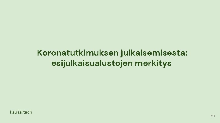 Koronatutkimuksen julkaisemisesta: esijulkaisualustojen merkitys kausal. tech 31 Koronatutkimuksen julkaisemisesta: esijulkaisualustojen merkitys kausal. tech 31