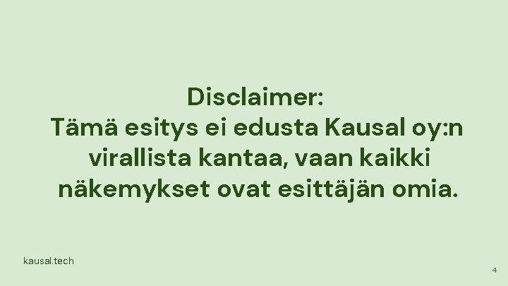Disclaimer: Tämä esitys ei edusta Kausal oy: n virallista kantaa, vaan kaikki näkemykset ovat Disclaimer: Tämä esitys ei edusta Kausal oy: n virallista kantaa, vaan kaikki näkemykset ovat