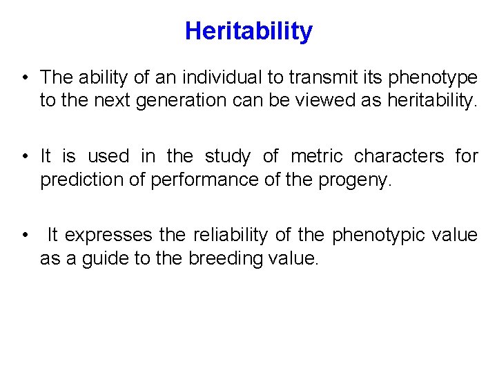 Heritability • The ability of an individual to transmit its phenotype to the next
