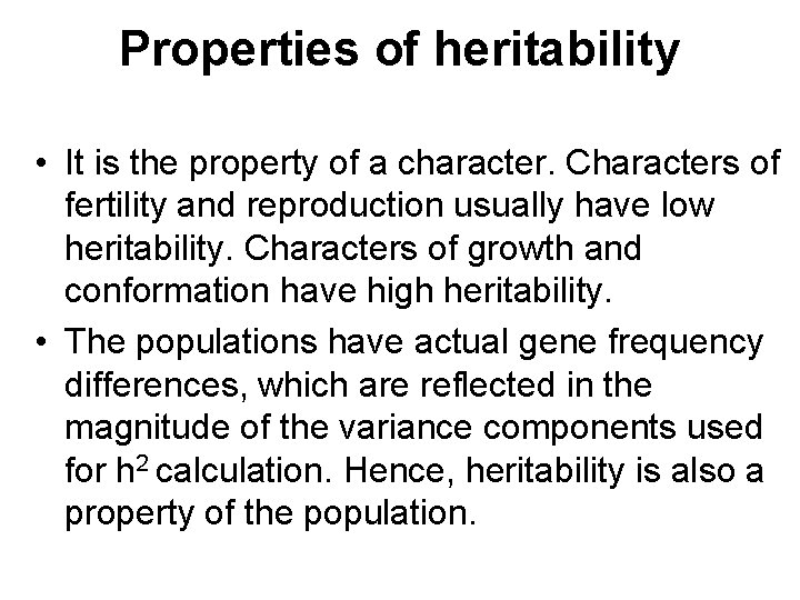 Properties of heritability • It is the property of a character. Characters of fertility