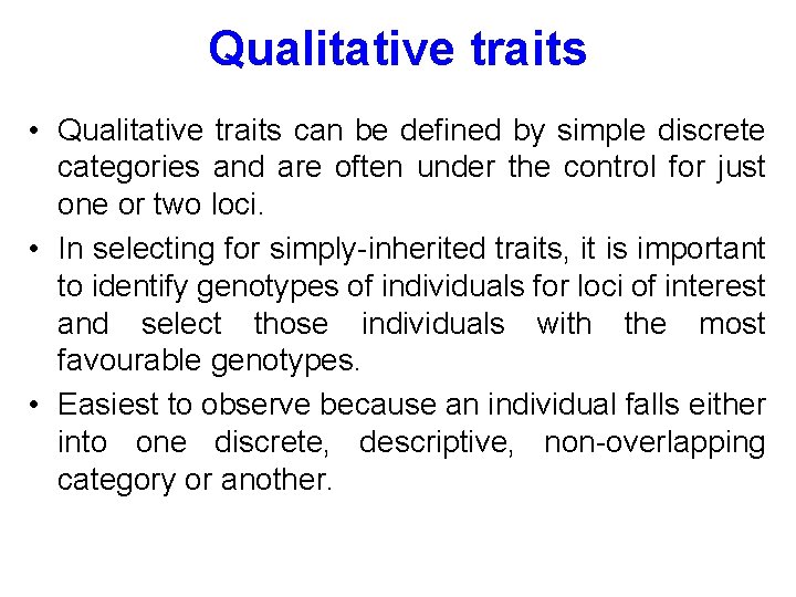 Qualitative traits • Qualitative traits can be defined by simple discrete categories and are