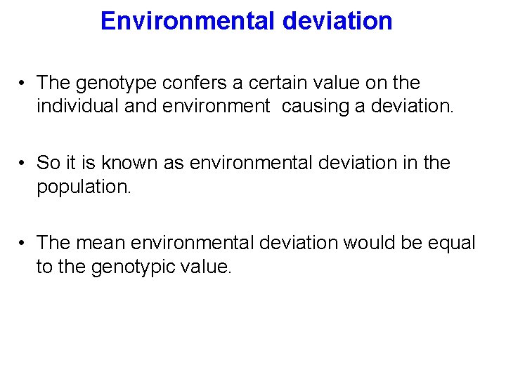 Environmental deviation • The genotype confers a certain value on the individual and environment