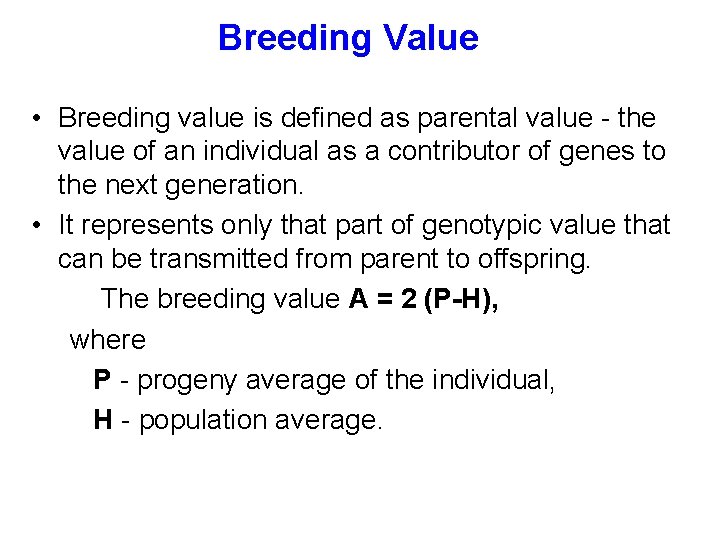 Breeding Value • Breeding value is defined as parental value - the value of