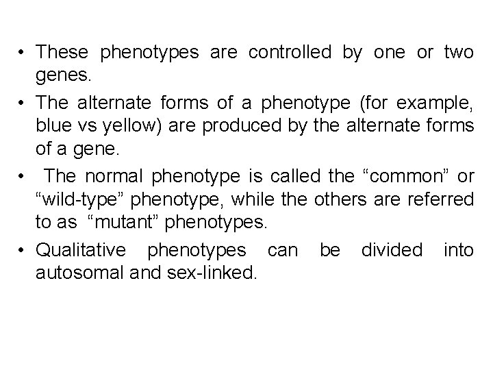  • These phenotypes are controlled by one or two genes. • The alternate
