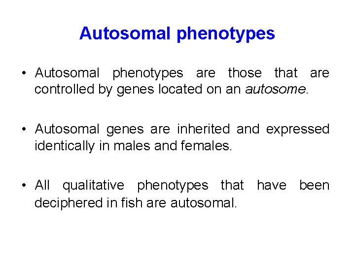 Autosomal phenotypes • Autosomal phenotypes are those that are controlled by genes located on