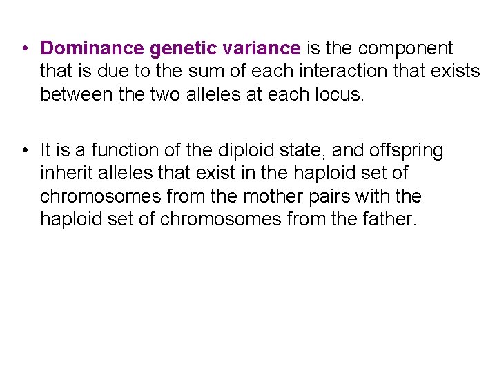  • Dominance genetic variance is the component that is due to the sum