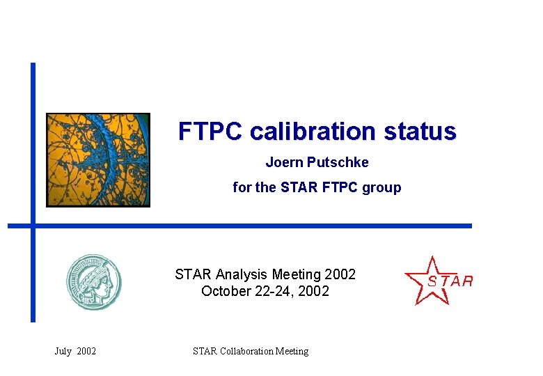 FTPC calibration status Joern Putschke for the STAR FTPC group STAR Analysis Meeting 2002
