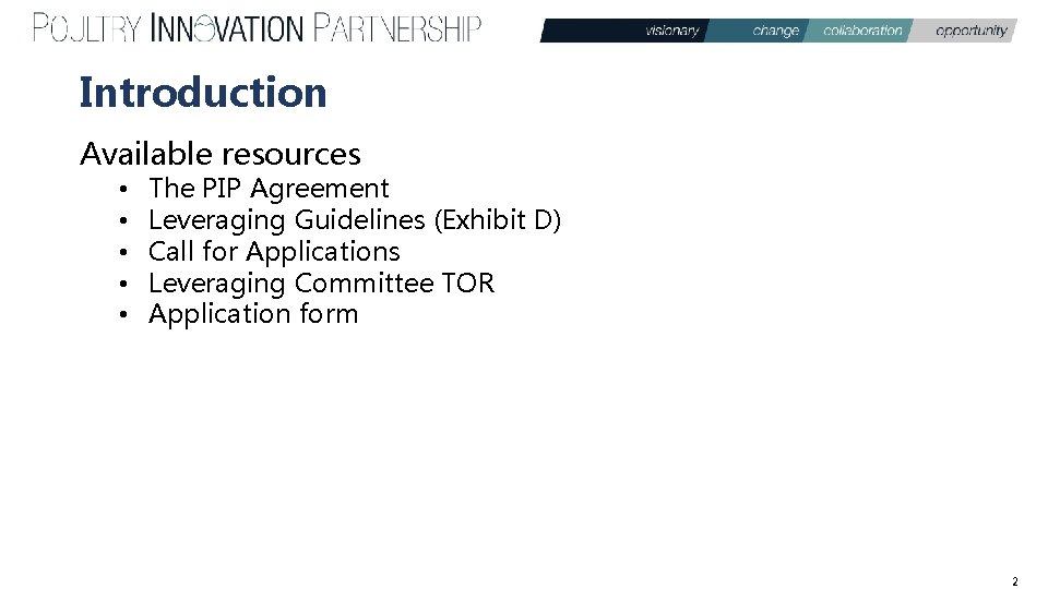 Introduction Available resources • • • The PIP Agreement Leveraging Guidelines (Exhibit D) Call