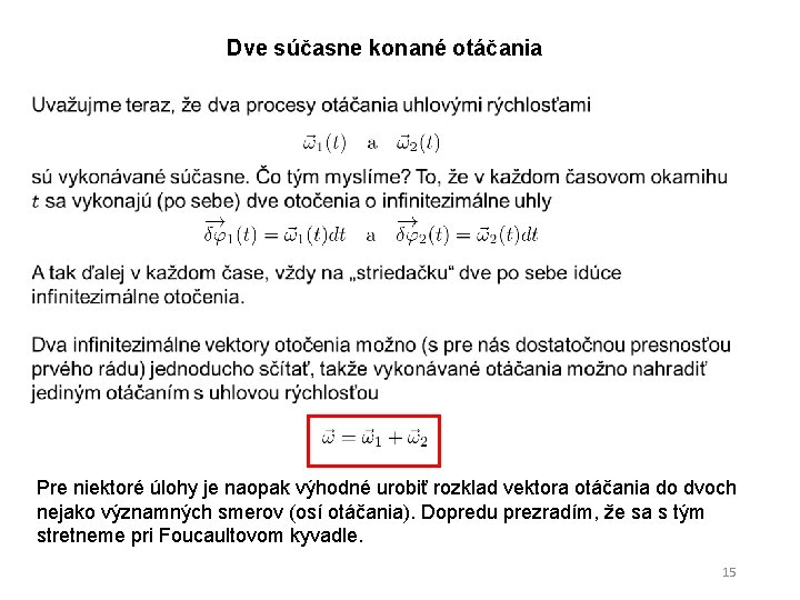 Dve súčasne konané otáčania Pre niektoré úlohy je naopak výhodné urobiť rozklad vektora otáčania