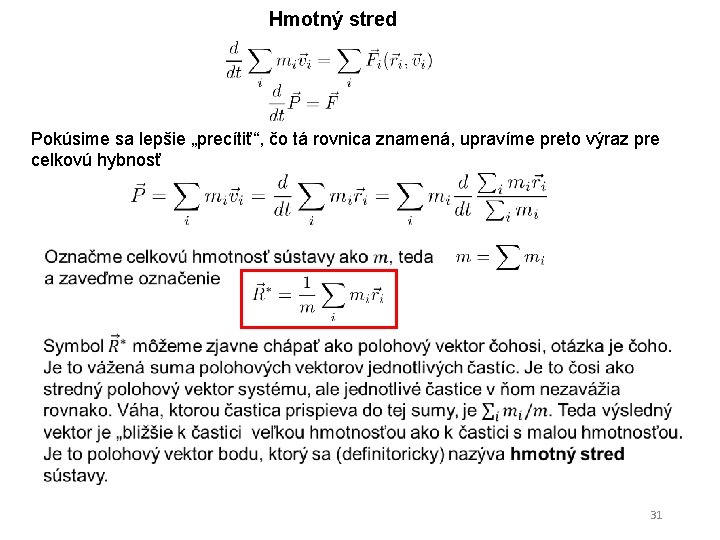 Hmotný stred Pokúsime sa lepšie „precítiť“, čo tá rovnica znamená, upravíme preto výraz pre