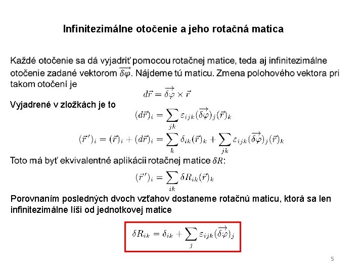 Infinitezimálne otočenie a jeho rotačná matica Vyjadrené v zložkách je to Porovnaním posledných dvoch