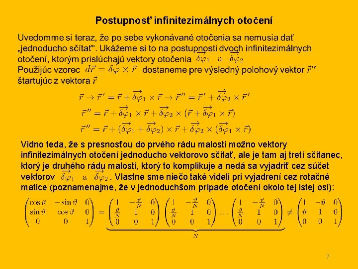 Postupnosť infinitezimálnych otočení Vidno teda, že s presnosťou do prvého rádu malosti možno vektory