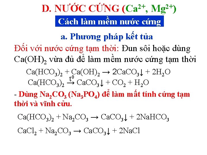 D. NƯỚC CỨNG (Ca 2+, Mg 2+) Cách làm mềm nước cứng a. Phương