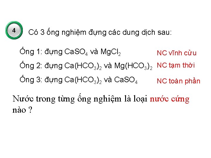 4 Có 3 ống nghiệm đựng các dung dịch sau: Ống 1: đựng Ca.