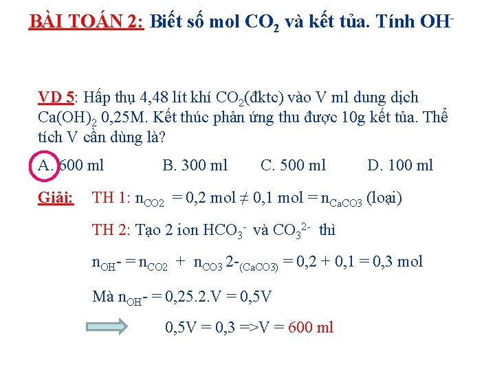 BÀI TOÁN 2: Biết số mol CO 2 và kết tủa. Tính OH VD