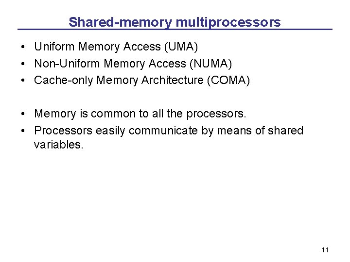 Shared-memory multiprocessors • Uniform Memory Access (UMA) • Non-Uniform Memory Access (NUMA) • Cache-only