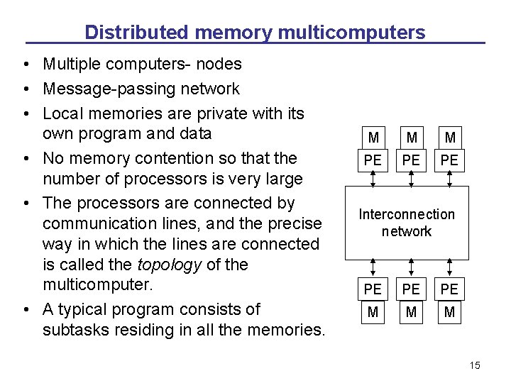 Distributed memory multicomputers • Multiple computers- nodes • Message-passing network • Local memories are
