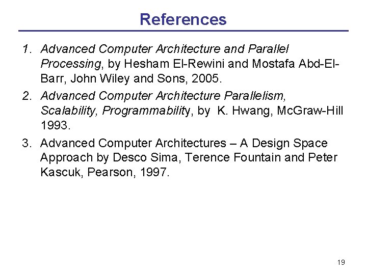 References 1. Advanced Computer Architecture and Parallel Processing, by Hesham El-Rewini and Mostafa Abd-El.