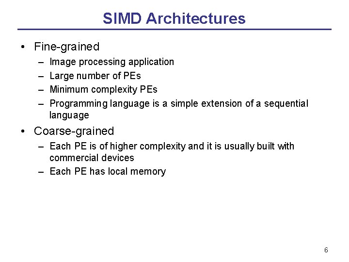 SIMD Architectures • Fine-grained – – Image processing application Large number of PEs Minimum