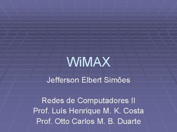 Wi. MAX Jefferson Elbert Simões Redes de Computadores II Prof. Luís Henrique M. K.