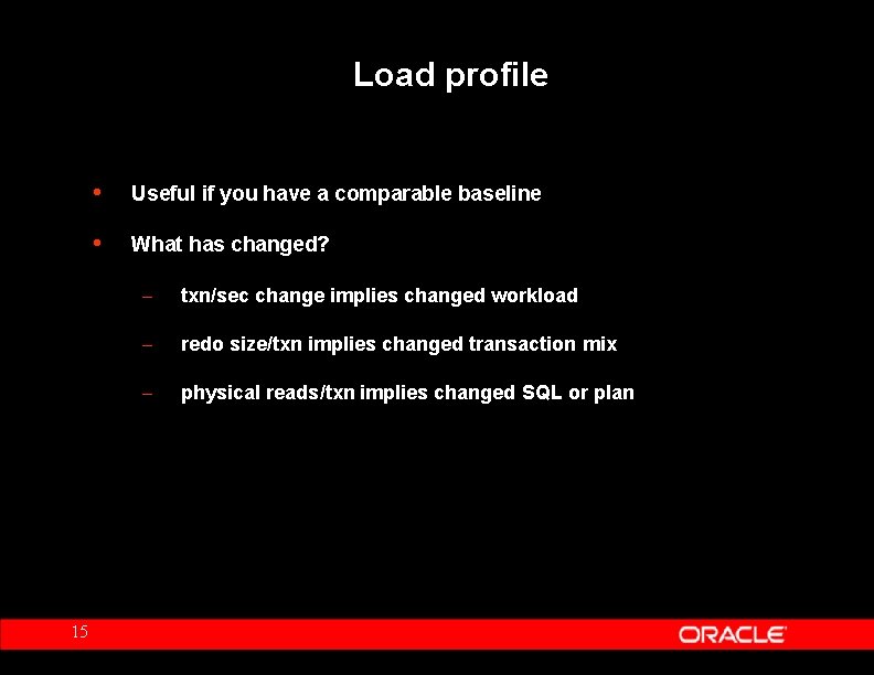 Load profile 15 • Useful if you have a comparable baseline • What has