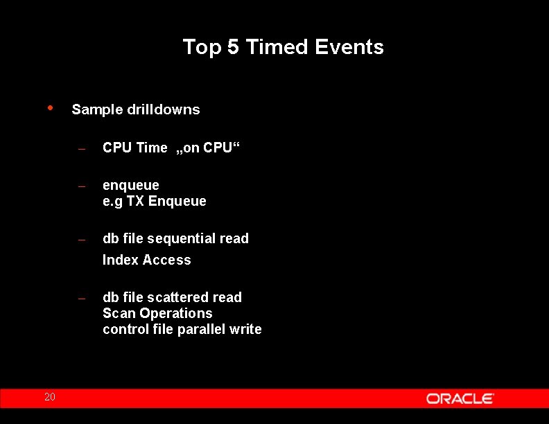 Top 5 Timed Events • Sample drilldowns – CPU Time „on CPU“ – enqueue
