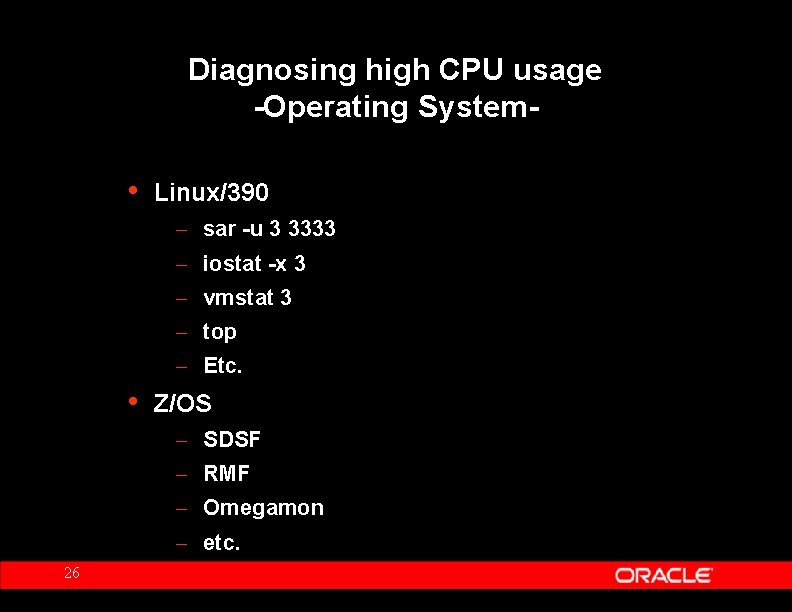 Diagnosing high CPU usage -Operating System- • Linux/390 – sar -u 3 3333 –